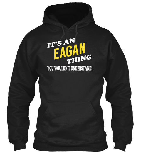 Its An Eagan Thing   Name Shirts Black T-Shirt Front