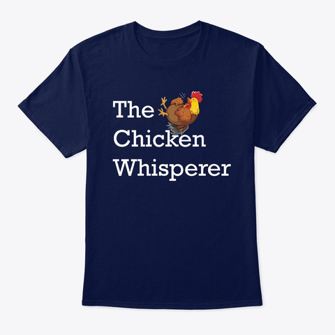 The Chicken Whisperer Chicken Lover Gift Navy T-Shirt Front