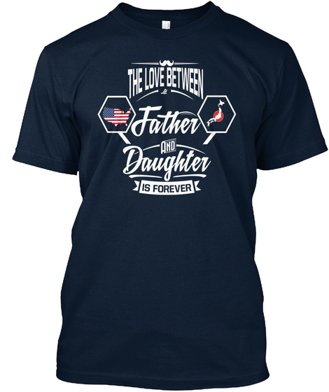 The Love Between Father And Daughter Is Forever New Navy T-Shirt Front