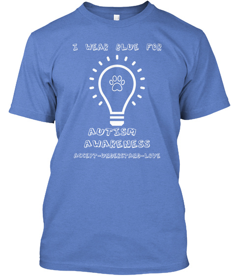 I Wear Blue For Autism Awareness Accept  Understand Love Heathered Royal  T-Shirt Front