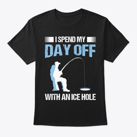 Day Off Ice Fishing Winter Ice Hole Black T-Shirt Front