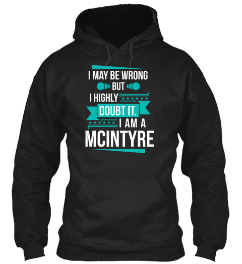 I May Be Wrong But I Highly Doubt It I Am A Mc Intyre Black T-Shirt Front