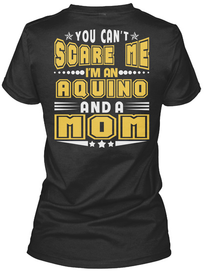 You Can't Scare Me I'm An Aquino And A Mom Black T-Shirt Back