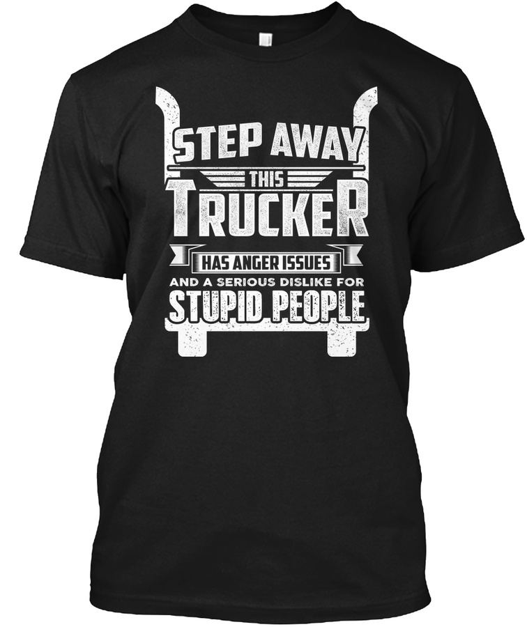 Trucker Truck Driver Has Anger Issues Unisex Tshirt