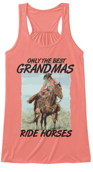 Only The Best Grandmas Ride Horses Coral T-Shirt Front
