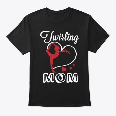 Proud Baton Twirling Mom Of Twirler Tshi Black T-Shirt Front