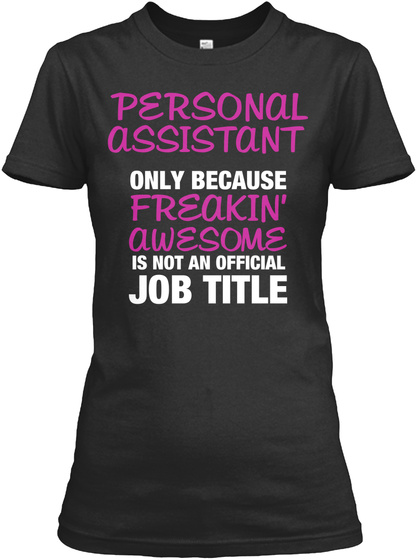 Personal Assistant Only Because Freakin' Awesome Is Not An Official Job Title Black T-Shirt Front