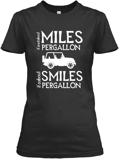 It's Not About Miles Pergallon It's About Smiles Pergallon Black T-Shirt Front