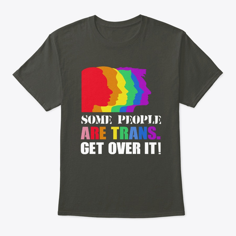 Some People Are Trans Get Over It Smoke Gray T-Shirt Front