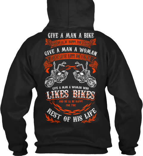 Give A Man A Bike Give A Man A Woman Give A Man A Woman Who Likes Bikes And He'll Be Happy For The Rest Of His Life Black T-Shirt Back