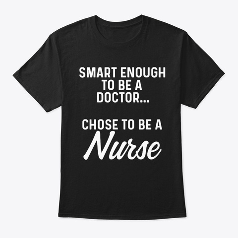 Chose To Be A Nurse. Black T-Shirt Front