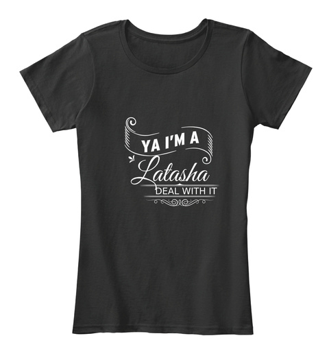 Ya I'm A Latasha Deal With It Black T-Shirt Front