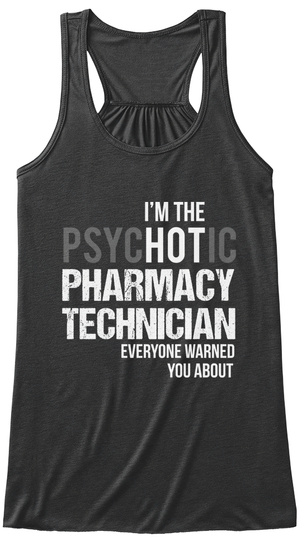 I'm Psychotic Pharmacy Technician Everyone Warned You About Dark Grey Heather T-Shirt Front