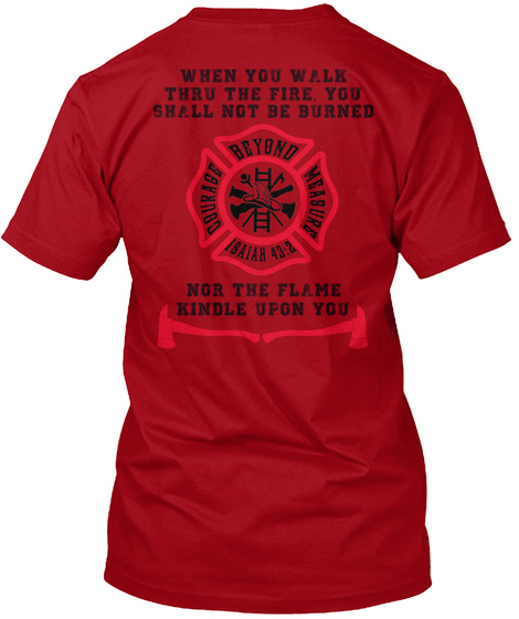 Isaiah 43:2 When You Walk Thru The Fire, You Shall Not Be Burned Beyond Measure 18aiah 43:2 Courage Not The Flame... Deep Red T-Shirt Back