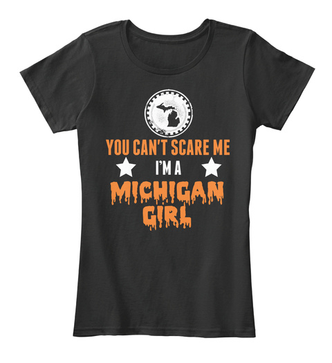 You Can't Scare Me I'm A Michigan Girl Black T-Shirt Front
