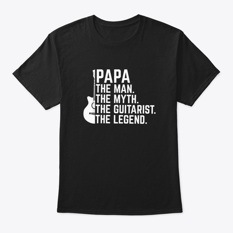 Papa Guitar The Man The Myth The Guitari Black T-Shirt Front