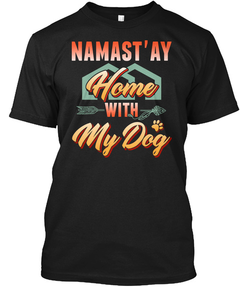 Dog Shirt Namastay Home With My Dog Gift