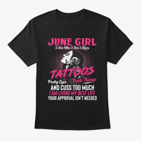 June Girls I Am Who I Am I Have Tattoos Black T-Shirt Front