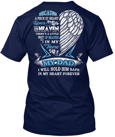 Because A Piece Of The Heart Lives In Heaven There's A Little Bit Of Heaven In My Home My Dad I Will Hold Him Safe In... Navy T-Shirt Back