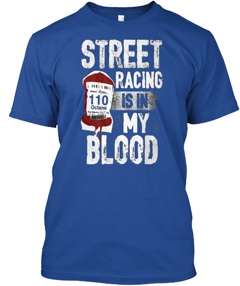 Street Racing Is In My Blood 110 Octane Deep Royal T-Shirt Front