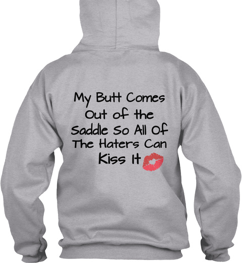 My Butt Comes Out Of The Saddle So All Of The Haters Can Kiss It Sport Grey T-Shirt Back