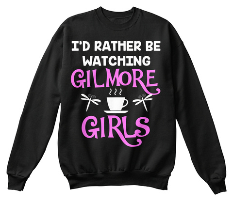 I'd Rather Be Watching Gilmore Girls Black T-Shirt Front