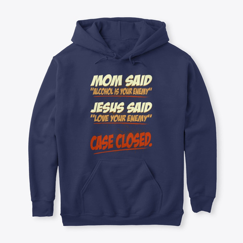 Mom Said Alcohol Your Enemy Case Closed Navy T-Shirt Front