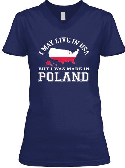 I May Live In Usa But I Was Made In Poland Navy T-Shirt Front