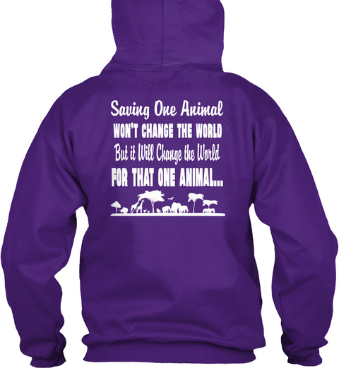 Saving One Animal Won't Change The World But It Will Changethe World For That One Animal... Purple T-Shirt Back