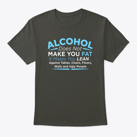 Alcohol Doesnt Make You Fat Alcohol Tee Smoke Gray T-Shirt Front
