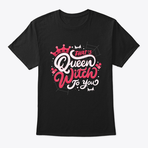 That's Queen Witch To You   Halloween Black T-Shirt Front