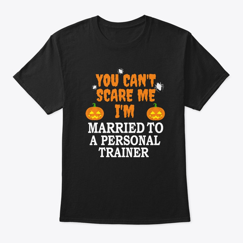 Can't Scare Me Married Personal Trainer Black T-Shirt Front
