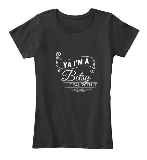 Ya I'm A Betsy Deal With It Black T-Shirt Front