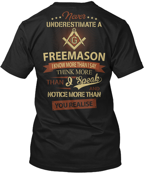 Never Underestimate A  G  Freemason  I Know More Than I Say Think More Than I Speak Notice  More Than You Realise Black T-Shirt Back