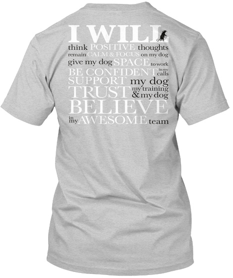 I Will Think Positive Thoughts Remain Calm & Focus On My Dog Give My Dog Space To Work Be Confident In My Calls... Light Steel Camiseta Back