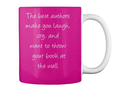 The Best Authors Make You Laugh, And Cry, And Want To Throw Your Book At The Wall. Magenta T-Shirt Back