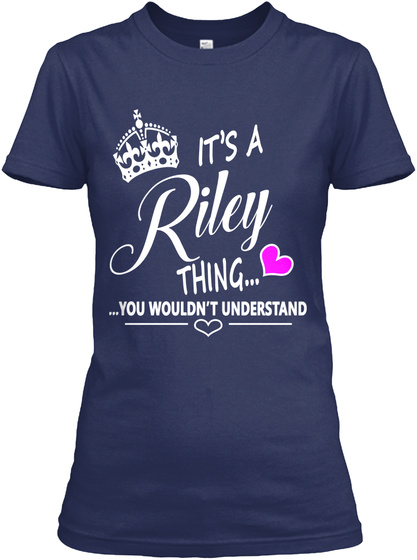 It's A Riley Thing... ...You Wouldn't Understand Navy T-Shirt Front