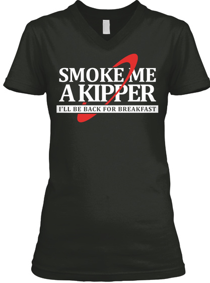 Smoke Me A Kipper Ill Be Back For Breakfast Black T-Shirt Front