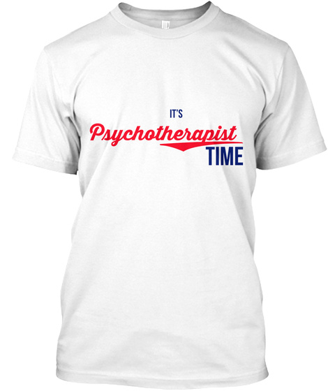 It's Psychotherapist Time White T-Shirt Front