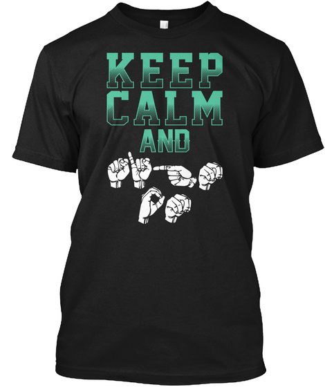 Keep Calm And Black T-Shirt Front