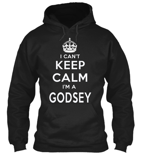 I Can't Keep Calm I'm A Godsey Black T-Shirt Front