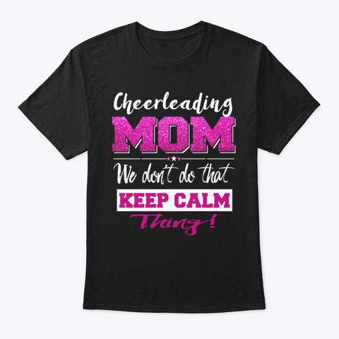 Cheerleading Mom Gift Dont Keep Calm Mot Black T-Shirt Front
