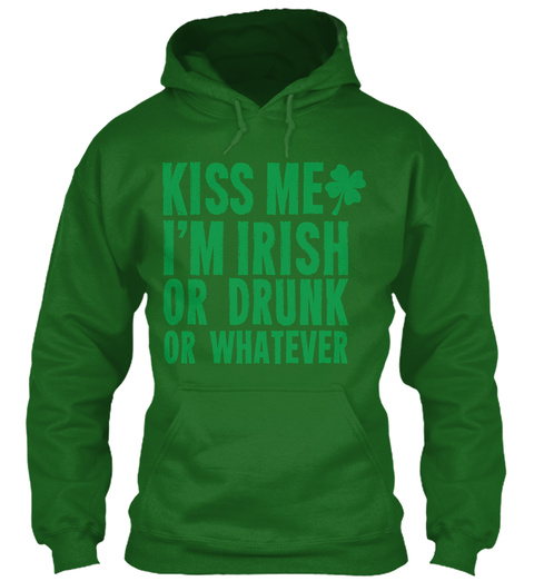 Kiss Me Im Irish Or Drunk Or Whatever