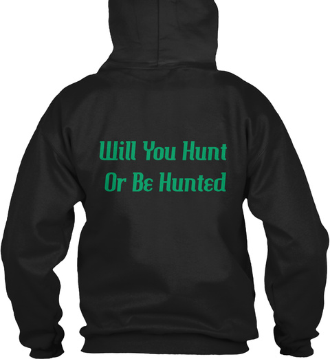 Will You Hunt Or Be Hunted Black T-Shirt Back