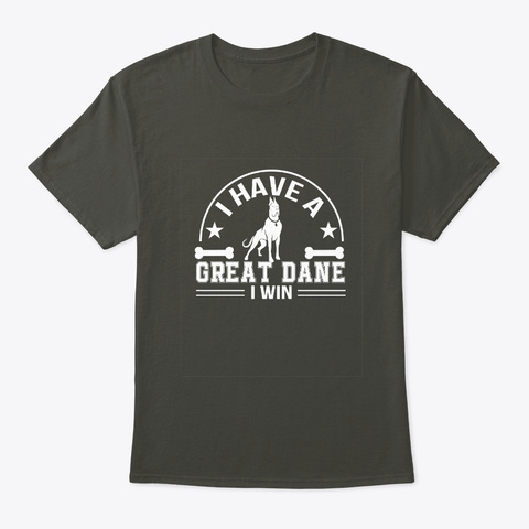 I Have Great Dane I Win Dog Owner Shirt Smoke Gray áo T-Shirt Front