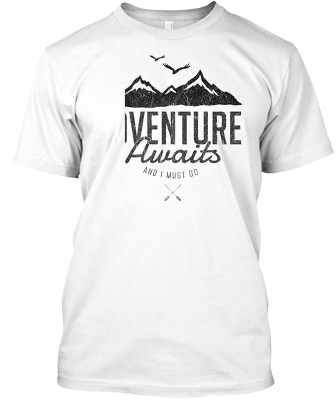 Adventure Awaits And I Must Go White T-Shirt Front