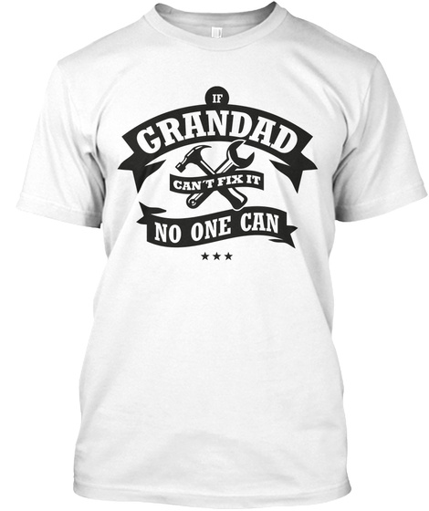 If Grandad Can't Fix It No One Can White T-Shirt Front