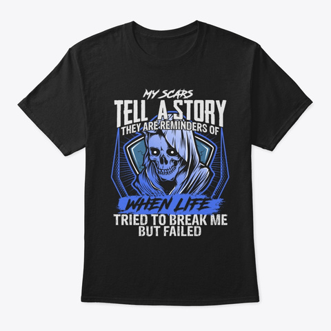 My Scars Tell A Story When Life Tried To Black T-Shirt Front
