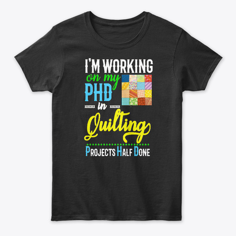 Phd In Quilting Black T-Shirt Front