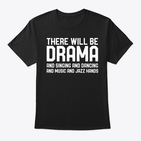 Will Be Drama Singing Dancing Theater Black T-Shirt Front